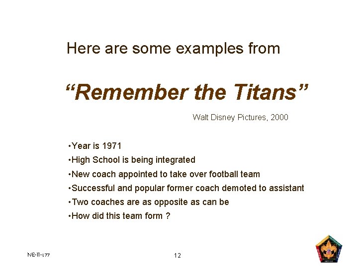 Here are some examples from “Remember the Titans” Walt Disney Pictures, 2000 • Year Here are some examples from “Remember the Titans” Walt Disney Pictures, 2000 • Year