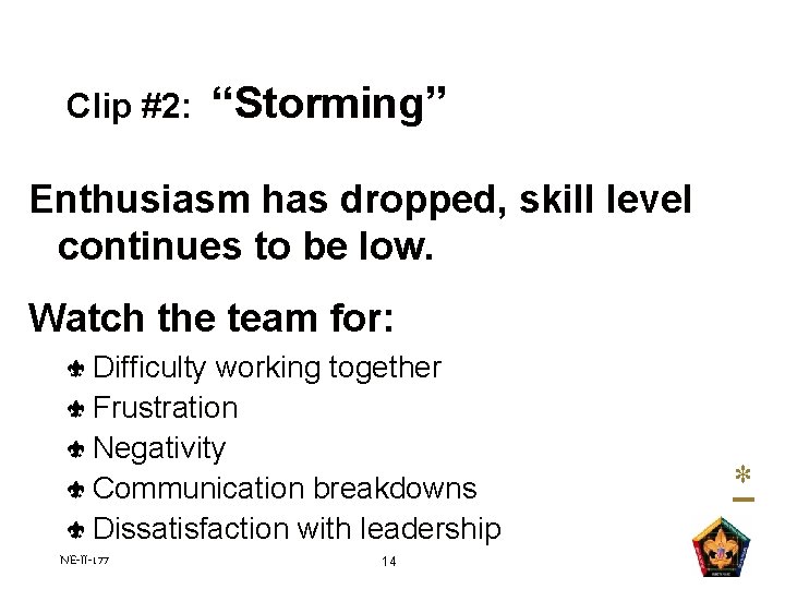 Clip #2: “Storming” Enthusiasm has dropped, skill level continues to be low. Watch the Clip #2: “Storming” Enthusiasm has dropped, skill level continues to be low. Watch the