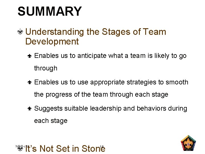 SUMMARY Understanding the Stages of Team Development Enables us to anticipate what a team SUMMARY Understanding the Stages of Team Development Enables us to anticipate what a team