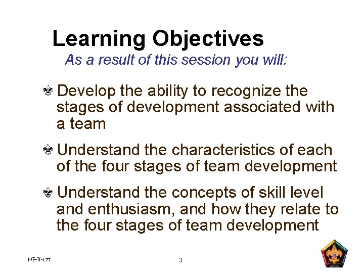 Learning Objectives As a result of this session you will: Develop the ability to Learning Objectives As a result of this session you will: Develop the ability to