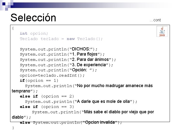 Selección …cont { int opcion; Teclado teclado = new Teclado(); System. out. println(“DICHOS: ”);