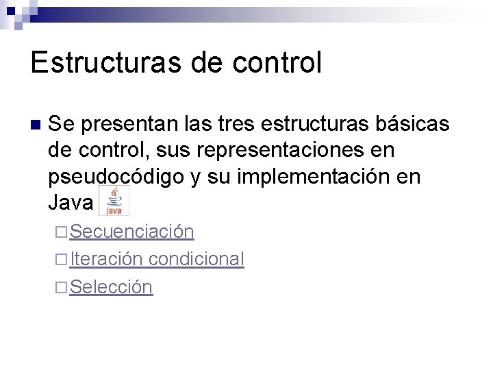 Estructuras de control n Se presentan las tres estructuras básicas de control, sus representaciones