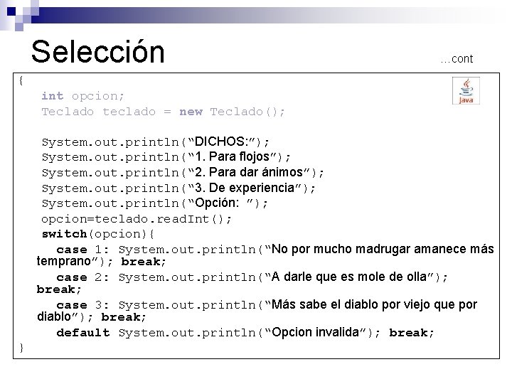 Selección …cont { int opcion; Teclado teclado = new Teclado(); System. out. println(“DICHOS: ”);