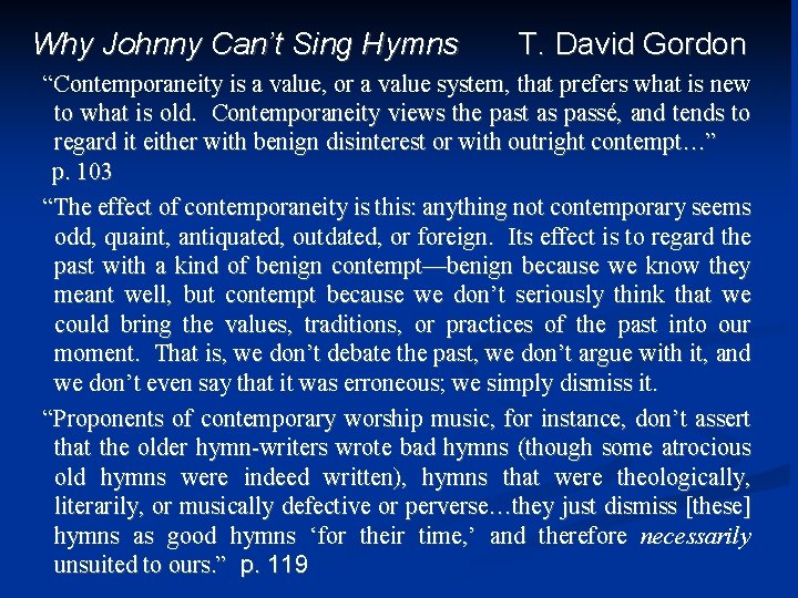 Why Johnny Can’t Sing Hymns T. David Gordon “Contemporaneity is a value, or a