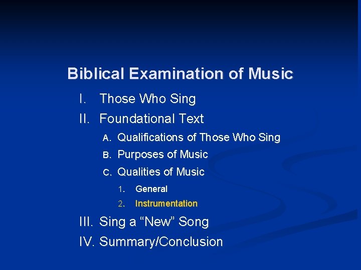 Biblical Examination of Music I. Those Who Sing II. Foundational Text A. Qualifications of