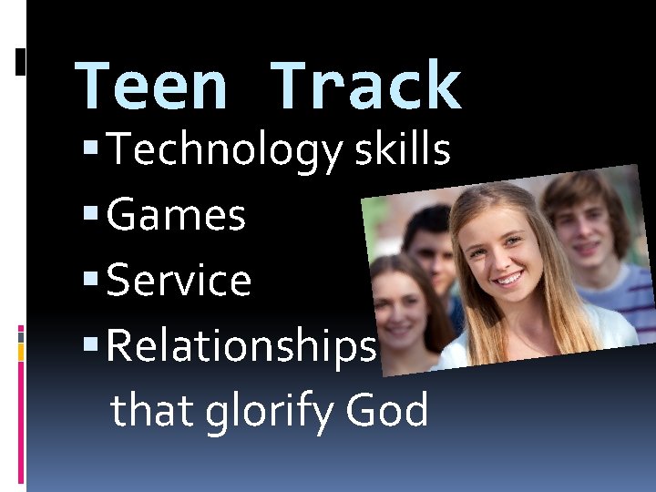 Teen Track Technology skills Games Service Relationships that glorify God 