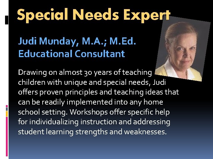 Special Needs Expert Judi Munday, M. A. ; M. Educational Consultant Drawing on almost