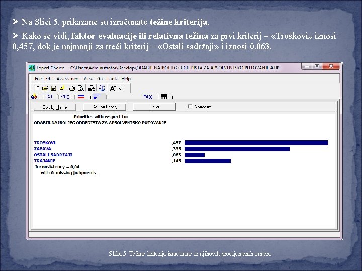 Ø Na Slici 5. prikazane su izračunate težine kriterija. Ø Kako se vidi, faktor