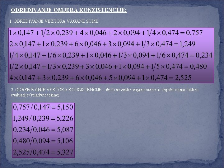 ODREĐIVANJE OMJERA KONZISTENCIJE: 1. ODREĐIVANJE VEKTORA VAGANE SUME: 2. ODREĐIVANJE VEKTORA KONZISTENCIJE – dijeli