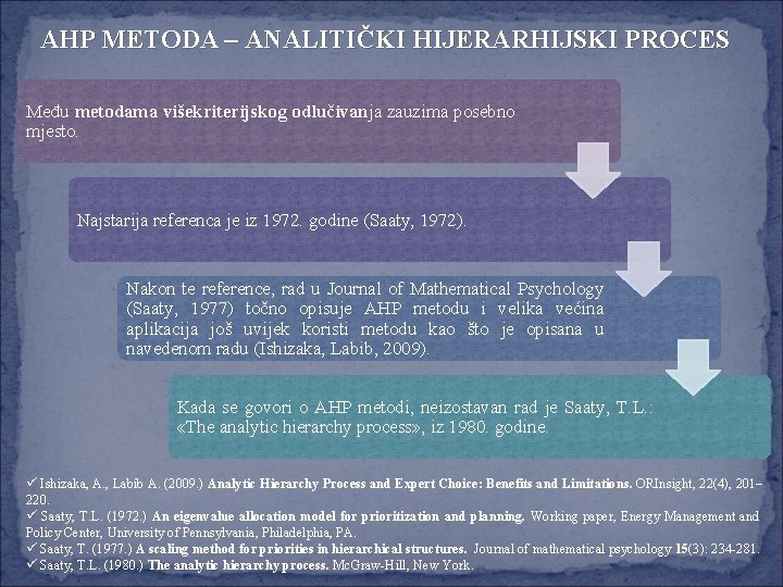 AHP METODA – ANALITIČKI HIJERARHIJSKI PROCES Među metodama višekriterijskog odlučivanja zauzima posebno mjesto. Najstarija