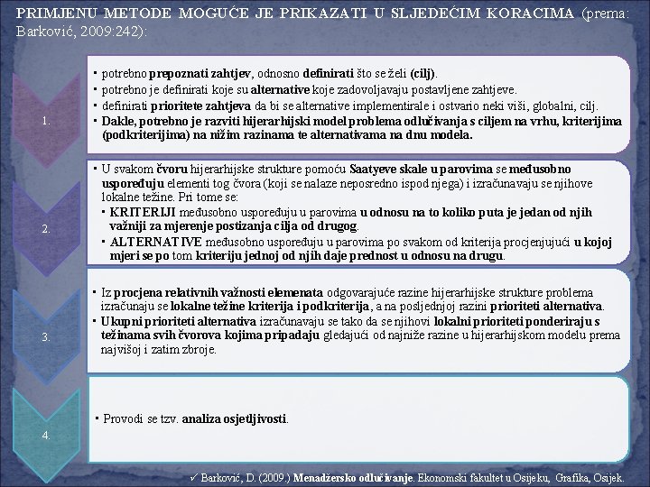 PRIMJENU METODE MOGUĆE JE PRIKAZATI U SLJEDEĆIM KORACIMA (prema: Barković, 2009: 242): 1. 2.