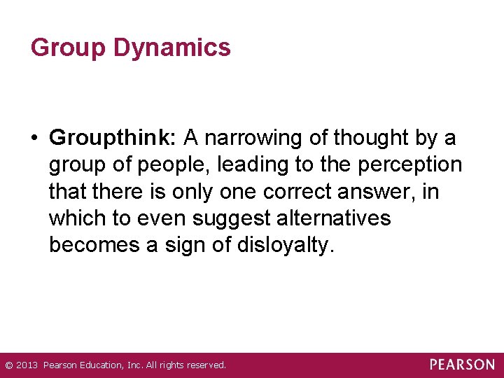 Group Dynamics • Groupthink: A narrowing of thought by a group of people, leading