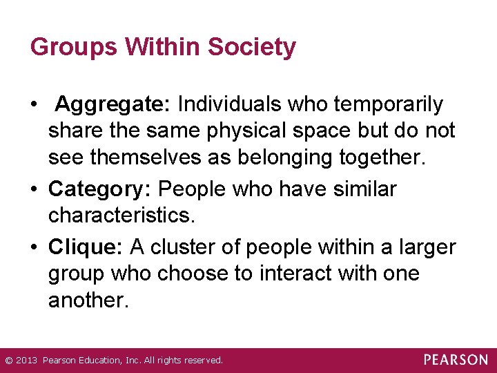 Groups Within Society • Aggregate: Individuals who temporarily share the same physical space but