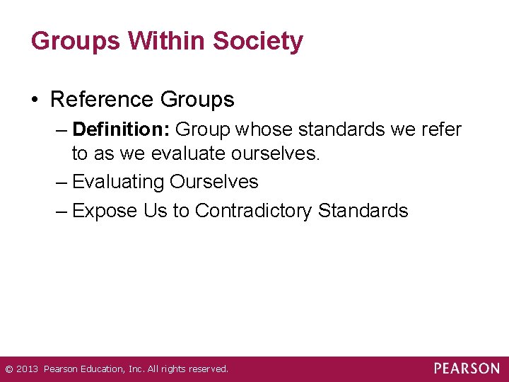 Groups Within Society • Reference Groups – Definition: Group whose standards we refer to