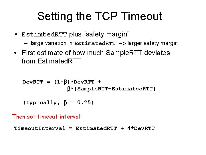 Setting the TCP Timeout • Estimted. RTT plus “safety margin” – large variation in