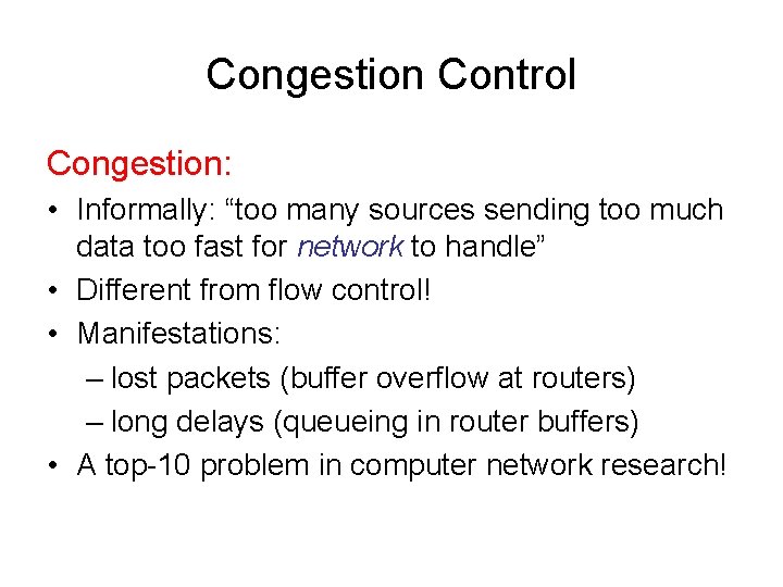 Congestion Control Congestion: • Informally: “too many sources sending too much data too fast