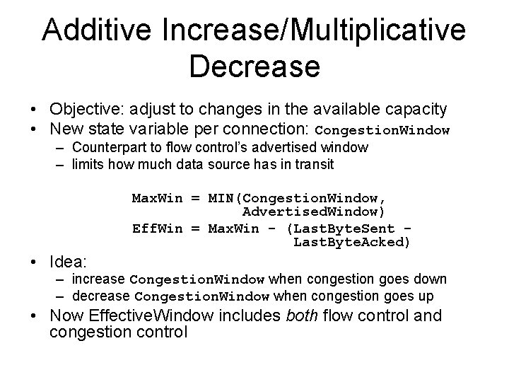 Additive Increase/Multiplicative Decrease • Objective: adjust to changes in the available capacity • New
