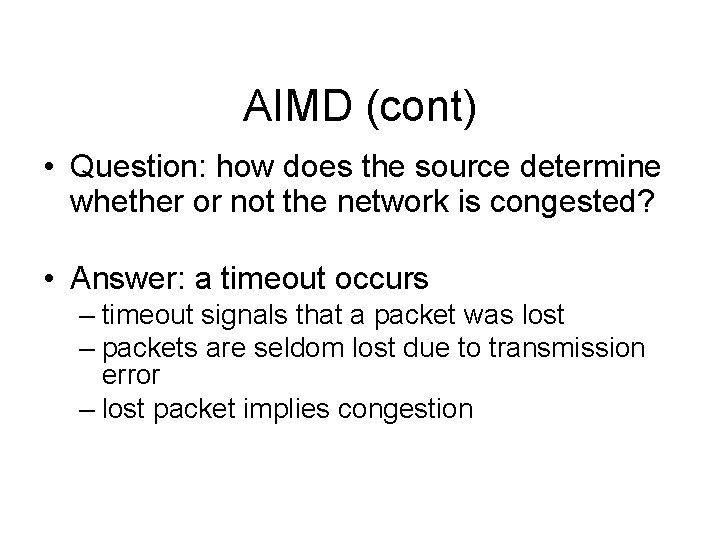 AIMD (cont) • Question: how does the source determine whether or not the network