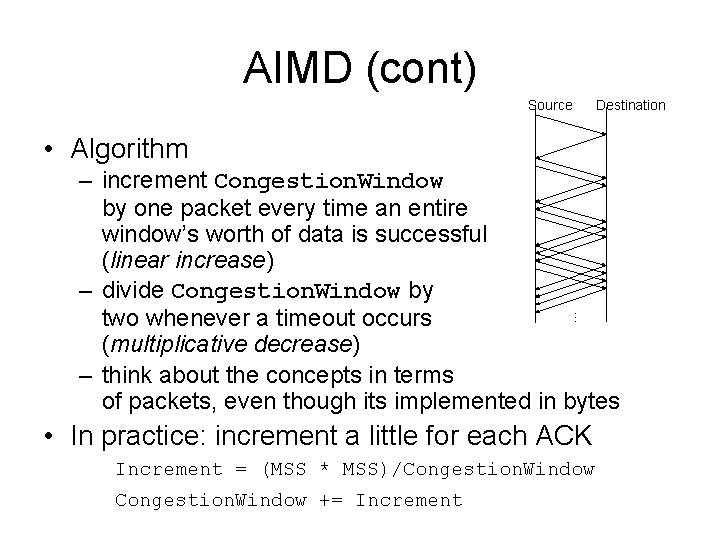 AIMD (cont) Source Destination • Algorithm … – increment Congestion. Window by one packet