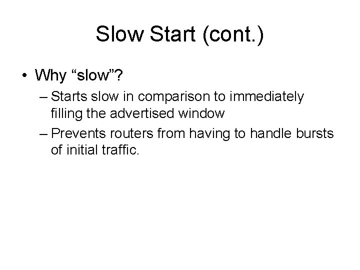Slow Start (cont. ) • Why “slow”? – Starts slow in comparison to immediately