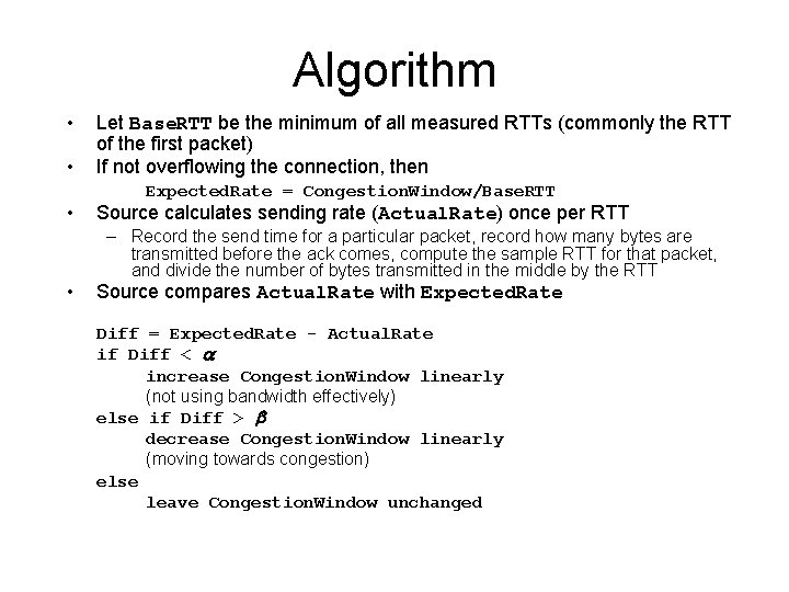 Algorithm • • Let Base. RTT be the minimum of all measured RTTs (commonly