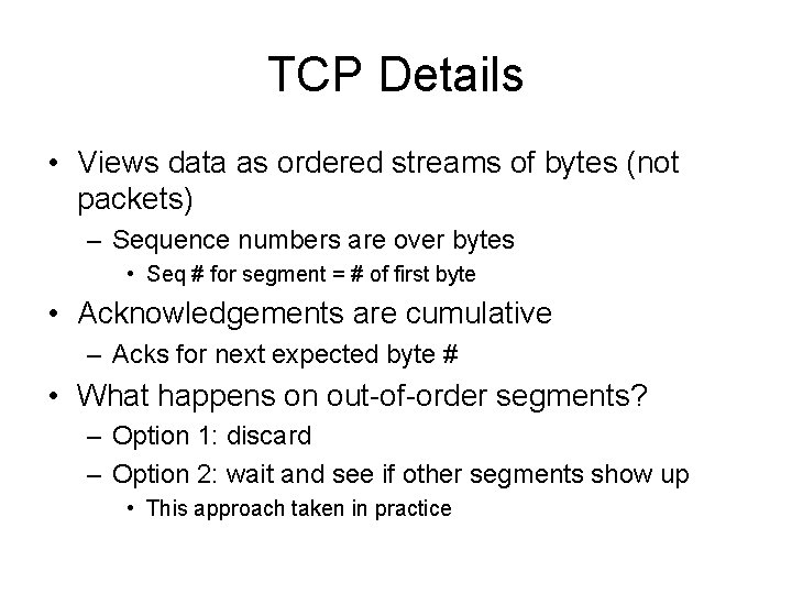 TCP Details • Views data as ordered streams of bytes (not packets) – Sequence