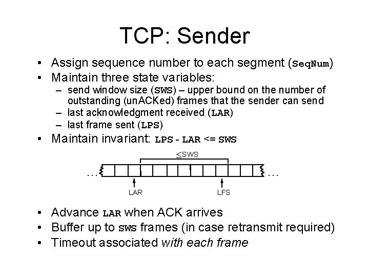 TCP: Sender • Assign sequence number to each segment (Seq. Num) • Maintain three