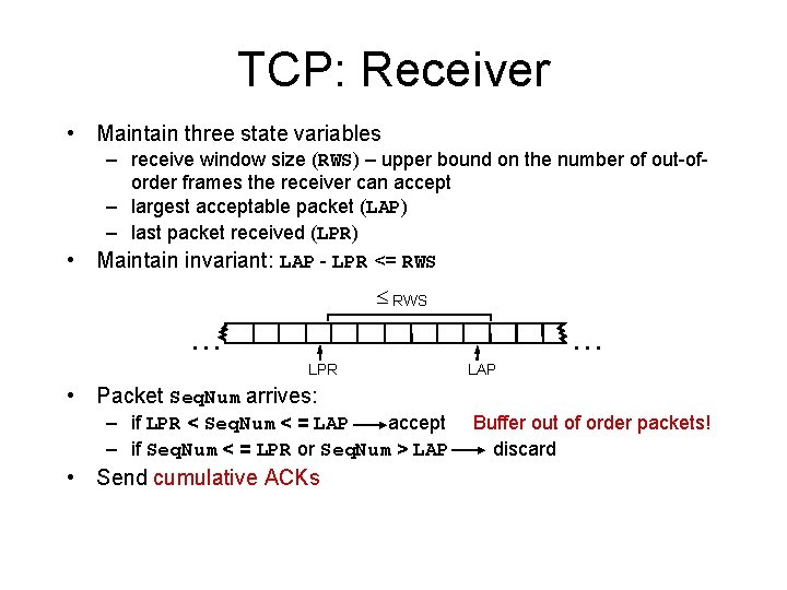 TCP: Receiver • Maintain three state variables • – receive window size (RWS) –