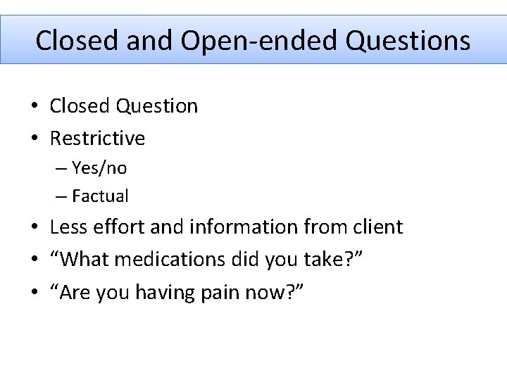 Closed and Open-ended Questions • Closed Question • Restrictive – Yes/no – Factual •
