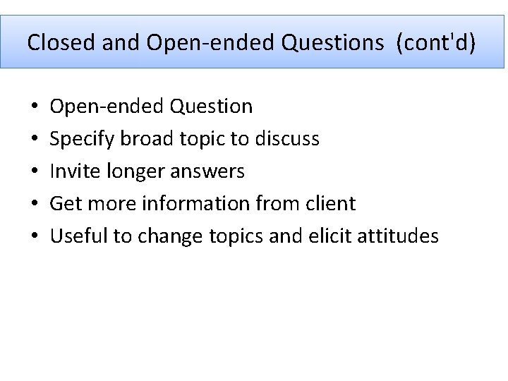 Closed and Open-ended Questions (cont'd) • • • Open-ended Question Specify broad topic to