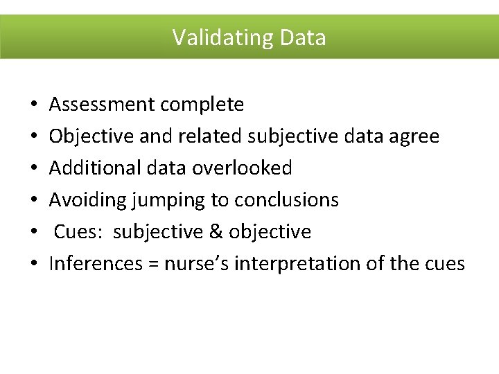 Validating Data • • • Assessment complete Objective and related subjective data agree Additional