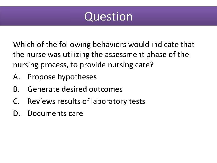 Question Which of the following behaviors would indicate that the nurse was utilizing the
