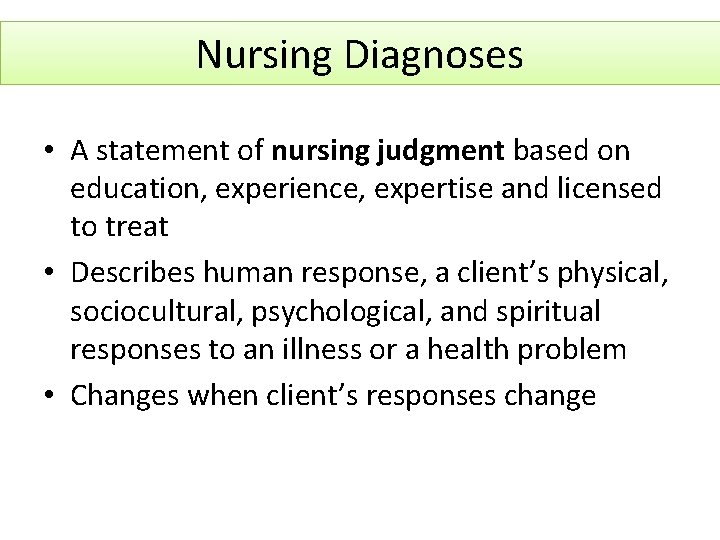 Nursing Diagnoses • A statement of nursing judgment based on education, experience, expertise and