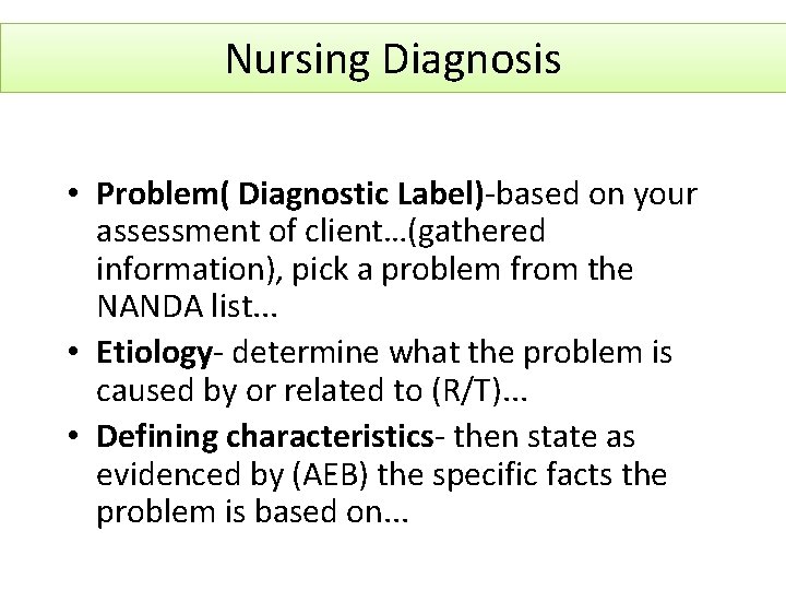Nursing Diagnosis • Problem( Diagnostic Label)-based on your assessment of client…(gathered information), pick a