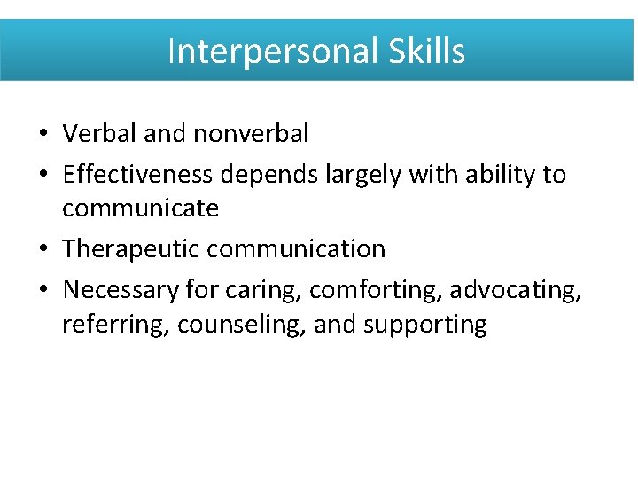 Interpersonal Skills • Verbal and nonverbal • Effectiveness depends largely with ability to communicate