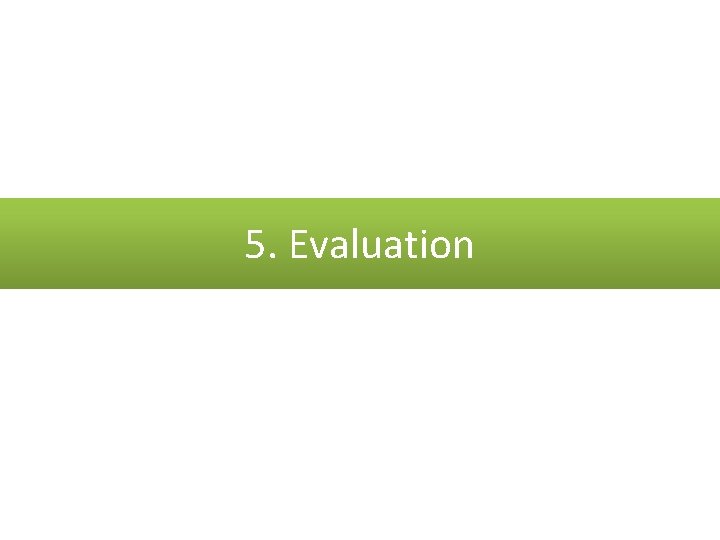5. Evaluation 