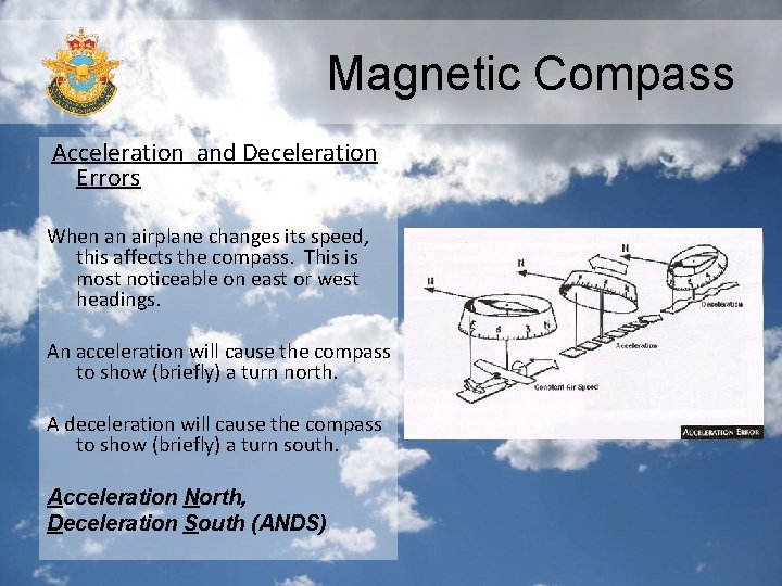 Magnetic Compass Acceleration and Deceleration Errors When an airplane changes its speed, this affects