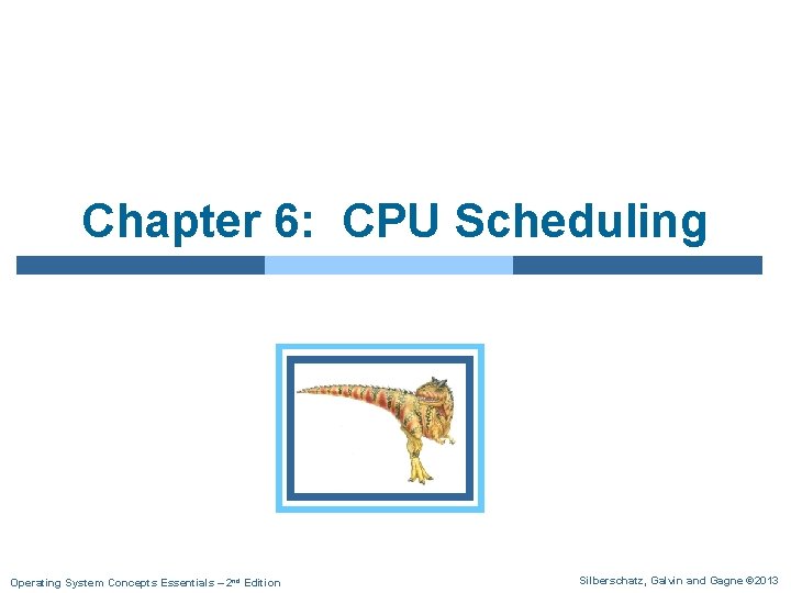 Chapter 6: CPU Scheduling Operating System Concepts Essentials – 2 nd Edition Silberschatz, Galvin