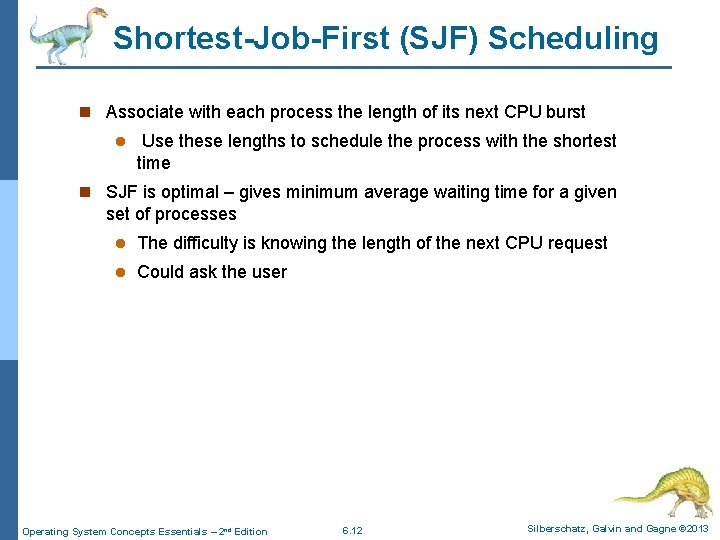 Shortest-Job-First (SJF) Scheduling n Associate with each process the length of its next CPU