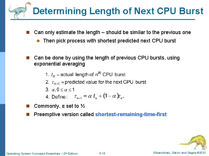 Determining Length of Next CPU Burst n Can only estimate the length – should