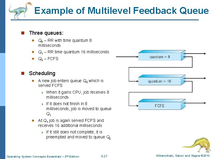 Example of Multilevel Feedback Queue n Three queues: l Q 0 – RR with