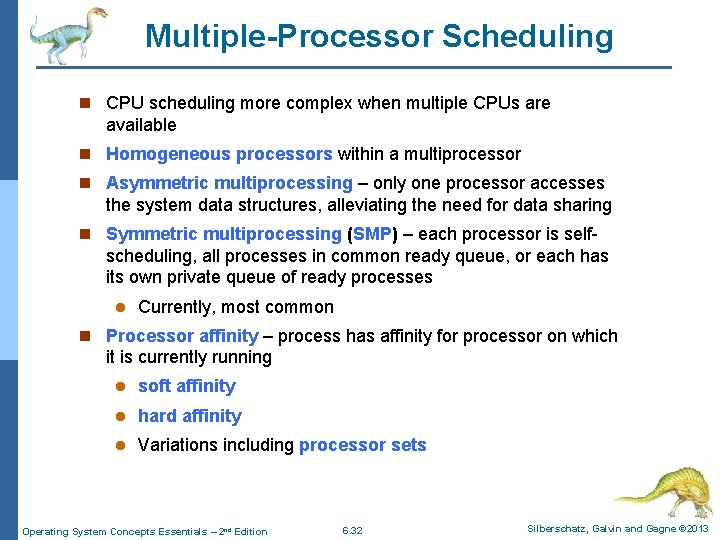 Multiple-Processor Scheduling n CPU scheduling more complex when multiple CPUs are available n Homogeneous