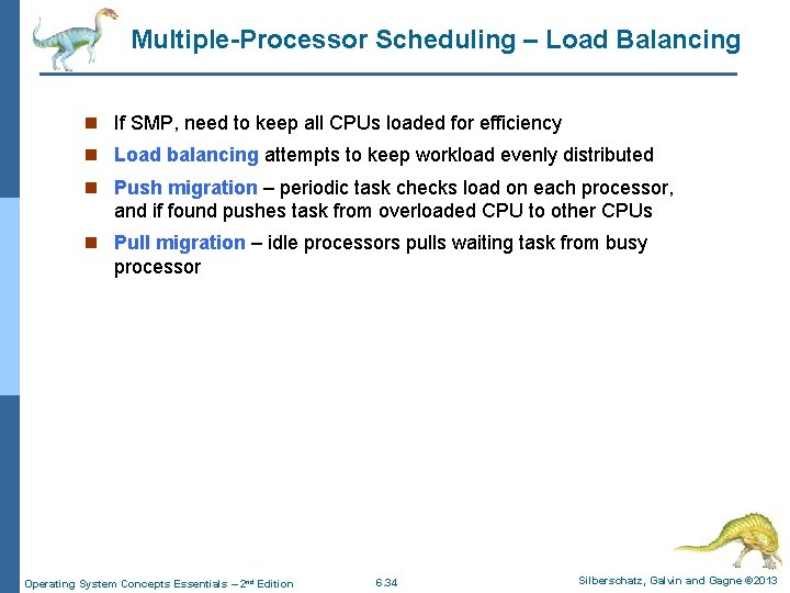 Multiple-Processor Scheduling – Load Balancing n If SMP, need to keep all CPUs loaded