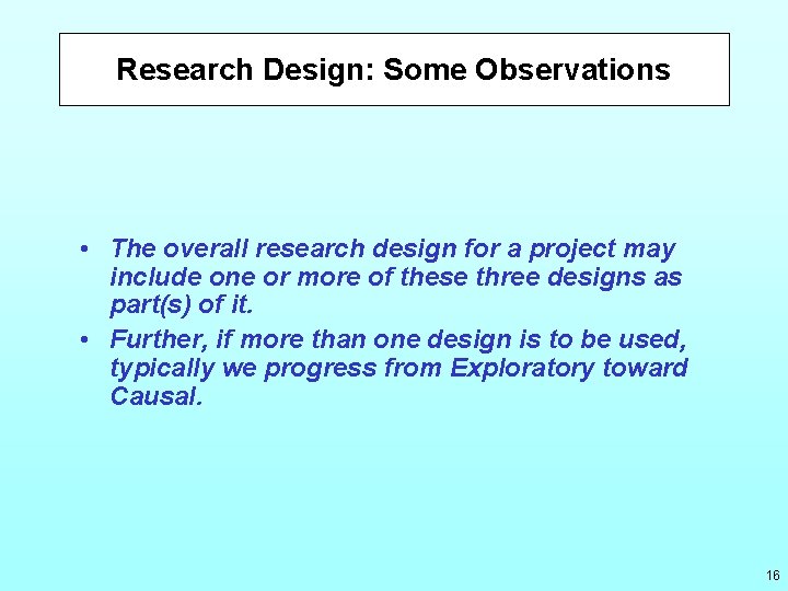 Research Design: Some Observations • The overall research design for a project may include