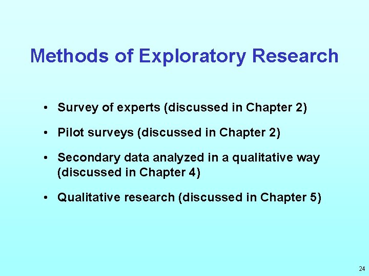 Methods of Exploratory Research • Survey of experts (discussed in Chapter 2) • Pilot