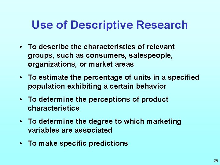 Use of Descriptive Research • To describe the characteristics of relevant groups, such as