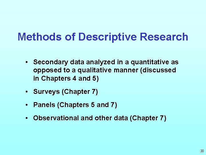 Methods of Descriptive Research • Secondary data analyzed in a quantitative as opposed to