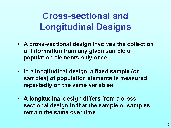 Cross-sectional and Longitudinal Designs • A cross-sectional design involves the collection of information from