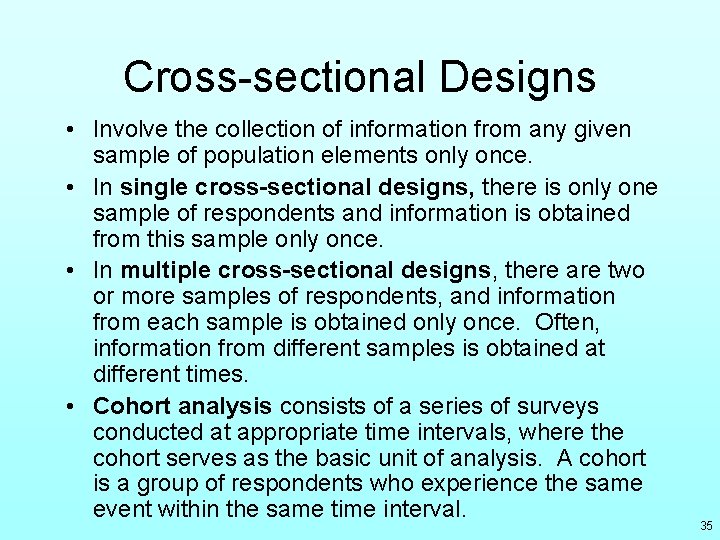 Cross-sectional Designs • Involve the collection of information from any given sample of population