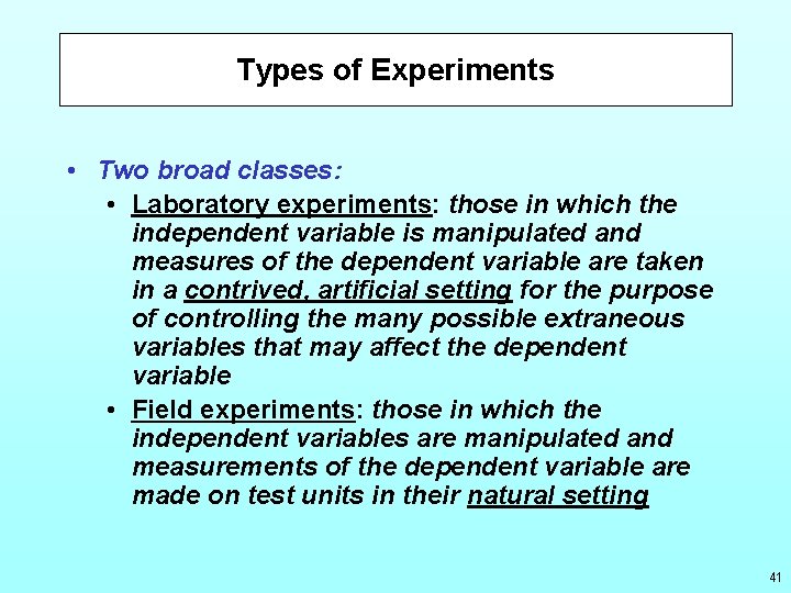 Types of Experiments • Two broad classes: • Laboratory experiments: those in which the